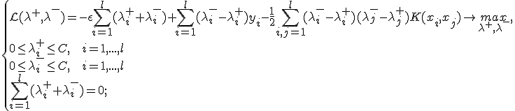 
\begin{cases}
\mathcal{L}(\lambda^+, \lambda^-)=-\epsilon \sum_{i=1}^l (\lambda_i^+ + \lambda_i^-)+\sum_{i=1}^l (\lambda_i^- - \lambda_i^+)y_i - \frac{1}{2}\sum_{i,j=1}^l (\lambda_i^- - \lambda_i^+)(\lambda_j^- - \lambda_j^+)K(x_i,x_j) \rightarrow \underset{\lambda^+,\lambda^-}{max}, \\
0 \le \lambda_i^+ \le C,\mbox{   }  i=1,...,l \\
0 \le \lambda_i^- \le C,\mbox{   }  i=1,...,l \\
\sum_{i=1}^l (\lambda_i^+ + \lambda_i^-) = 0;\\
\end{cases}
